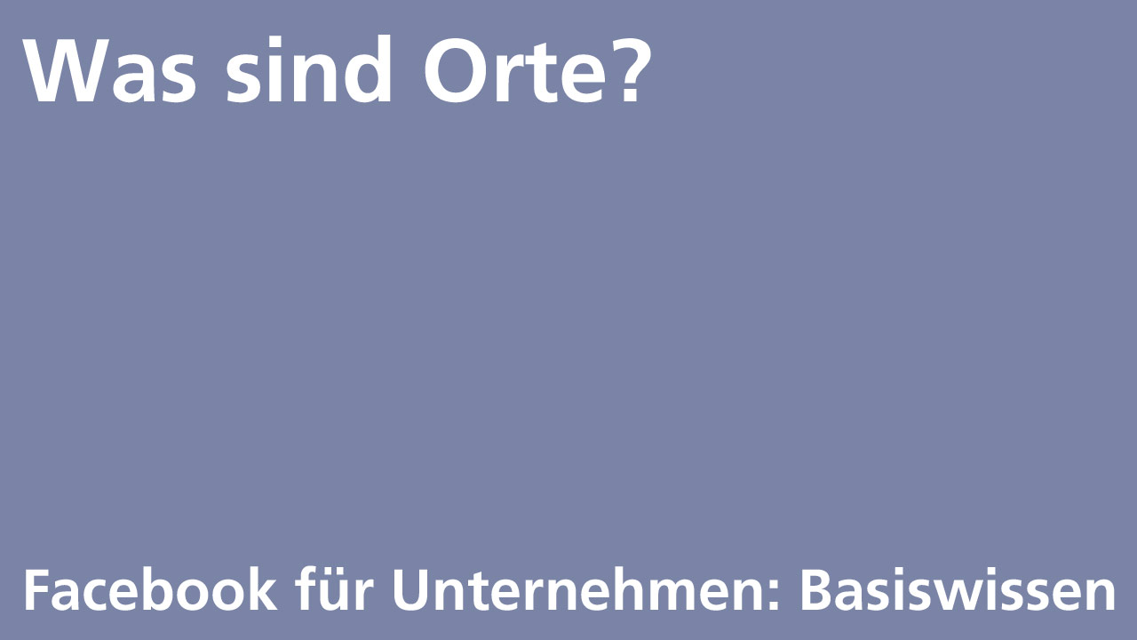 Facebook Basics: Was sind Orte?
