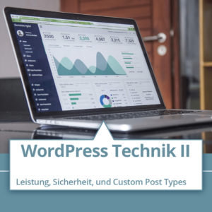 WordPress Technik II: Leistung, Sicherheit und Custom Post Types